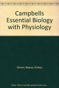 Campbell Essential Biology with Physiology; Eric J. Simon, Jane B. Reece, Jean L. Dickey; 2009