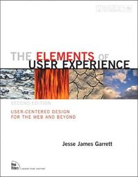 The Elements of User Experience: User-Centered Design for the Web and Beyond; Jesse James Garrett; 2011