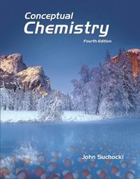Conceptual chemistry : understanding our world of atoms and molecules; John. Suchocki; 2011