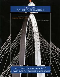 Student Solutions Manual for University Physics Volume 1 (Chs. 1-20); Hugh D. Young, Roger A. Freedman, Ford A. Lewis; 2011