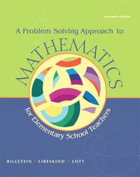 A Problem Solving Approach to Mathematics for Elementary School Teachers; Rick Billstein, Shlomo Libeskind, Johnny W. Lott; 2012