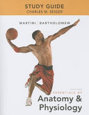 Study Guide for Essentials of Anatomy & Physiology; Frederic H. Martini, Edwin F. Bartholomew, Charles M. Seiger; 2012