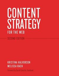 Content Strategy for the Web; Kristina Halvorson, Melissa Rach; 2012