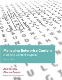 Managing Enterprise Content: A Unified Content Strategy; Ann Rockley, Charles Cooper; 2012