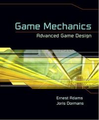 Game Mechanics: Advanced Game Design; Ernest Adams, Joris Dormans; 2012