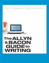 The ALLYN & BACON GUIDE to WRITING; John D. Ramage, John C. Bean, June Johnson; 2007