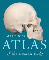 Martini's Atlas of the Human Body; Frederic Martini; 2014