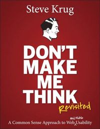Don't Make Me Think, Revisited; Steve Krug; 2014