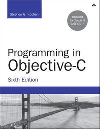 Programming in Objective-C; Stephen G. Kochan; 2013