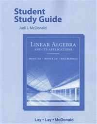 Student Study Guide for Linear Algebra and Its Applications; David Lay, Steven Lay, Judi McDonald; 2015