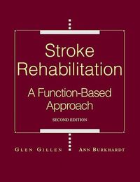 Stroke rehabilitation : a function-based approach; Glen Gillen, Ann Burkhardt; 2004