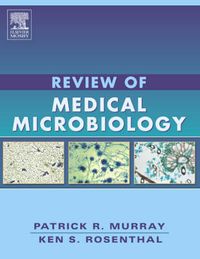 Review of Medical Microbiology; Patrick R. Murray, Ken S. Rosenthal; 2005