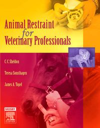 Animal Restraint for Veterinary Professionals; C. C. Sheldon, Teresa F. Sonsthagen, James; 2006