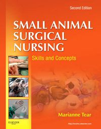 Small animal surgical nursing : skills and concepts; Marianne Tear; 2012