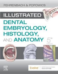 Illustrated Dental Embryology, Histology, and Anatomy; Margaret J Fehrenbach; 2020