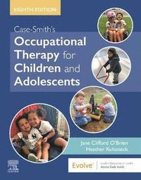 Case-Smith's Occupational Therapy for Children and Adolescents; Jane Clifford O'Brien; 2019