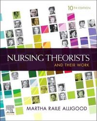 Nursing Theorists and Their Work; Martha Raile Alligood; 2021