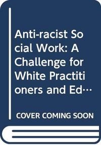 Anti-racist social work : a challenge for white practitioners and educators; Lena Dominelli; 1988