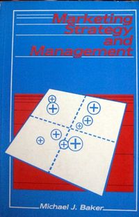 Marketing strategy and management; Michael J. Baker; 1985