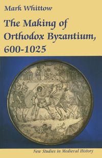 Making of orthodox byzantium, 600-1025; Mark Whittow; 1996