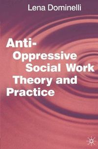 Anti Oppressive Social Work Theory and Practice; Lena Dominelli, Jo Campling; 2002