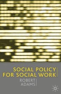 Social Policy for Social Work; Robert Adams; 2002