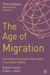 AGE OF MIGRATION; STEPHEN CASTLES, MARK J. MILLER; 2003