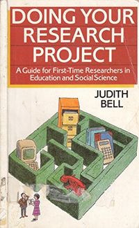 Doing your research project : a guide for first-time researchers in education and social science; Judith Bell; 1987