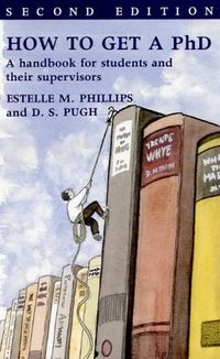 How to Get a PhD: A Handbook for Students and Their Supervisors; Estelle Phillips, Derek Salman Pugh; 1994
