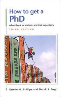 How to Get a PhD: A Handbook for Students and Their SupervisorsHow to Get a PhD: A Handbook for Students and Their Supervisors, Derek Salman Pugh; Estelle Phillips, Derek Salman Pugh; 2000