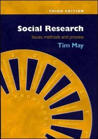 Social Research: Issues, Methods and ProcessSocial Research: Issues, Methods and Process, Tim May; Tim May; 2001