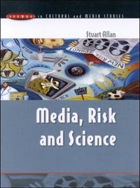 MEDIA, RISK AND SCIENCE; Stuart Allan; 2002