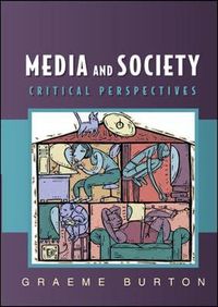 Media and Society: Critical PerspectivesIssues in cultural and media studiesMedia and Society: Critical Perspectives, Graeme Burton; Graeme Burton; 2005