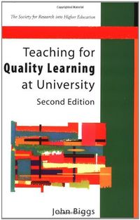 Teaching for Quality Learning at University; Biggs; 2003