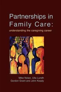 Partnerships In Family Care; Mike Nolan, Ulla Lundh, John Keady, Gordon Grant; 2003