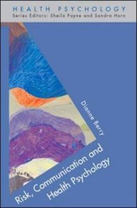 Risk Communication and Health Psychology; Dianne Berry; 2004