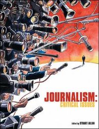 Journalism: Critical Issues; Stuart Allan; 2005