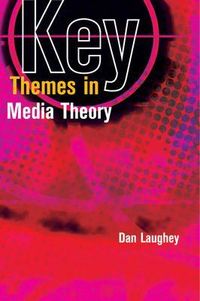 Key Themes in Media Theory; Dan Laughey; 2007