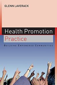 Health Promotion Practice: Building Empowered Communities; Glenn Laverack; 2007