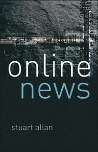 Online News: Journalism and the Internet; Stuart Allan; 2006