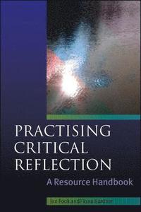 Practising Critical Reflection; Jan Fook, Fiona Gardner; 2008