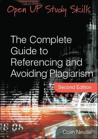 The Complete Guide to Referencing and Avoiding Plagiarism; Colin Neville; 2010