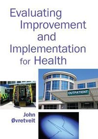 Evaluating Improvement and Implementation for Health; John Ovretveit; 2014