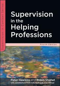 Supervision in the Helping Professions; Peter Hawkins; 2012