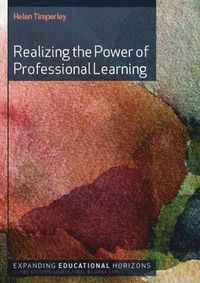 Realizing the Power of Professional Learning; Helen Timperley; 2011
