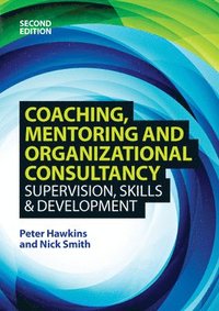 Coaching, Mentoring and Organizational Consultancy: Supervision, Skills and Development; Peter Hawkins; 2013
