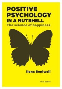 Positive Psychology in a Nutshell: The Science of Happiness; Ilona Boniwell; 2012