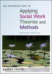 An Introduction to Applying Social Work Theories and Methods; Barbra Teater; 2014