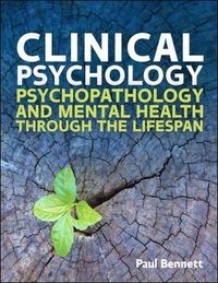 Clinical Psychology: Psychopathology through the Lifespan; Paul Bennett; 2015