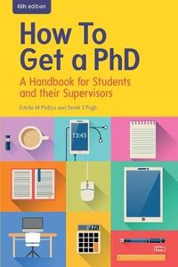 How to Get a PhD: A Handbook for Students and their Supervisors; Estelle Phillips, Derek Pugh; 2015